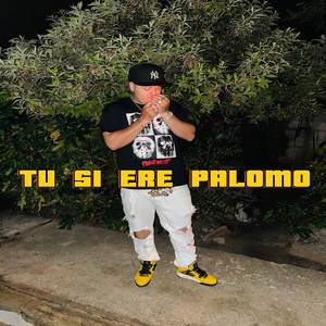 TU SI ERE PALOMO