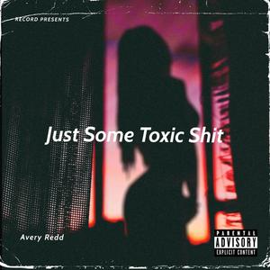 Just Some Toxic **** (Explicit)