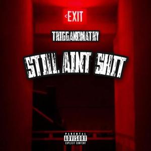 Still Aint **** (Explicit)