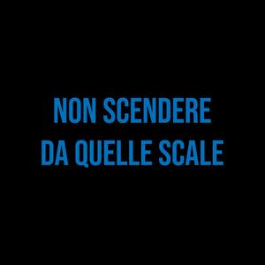 Non scendere da quelle scale