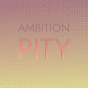 Ambition Pity