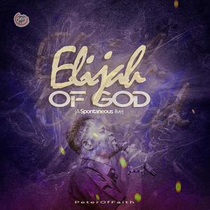 ELIJAH OF GOD (A Spontaneous Live) (Live)