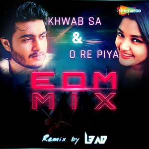 Khwab Sa and O Re Piya(EDM Mix)