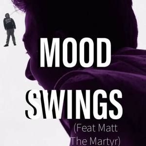 Mood Swings (with Matt The Martyr)