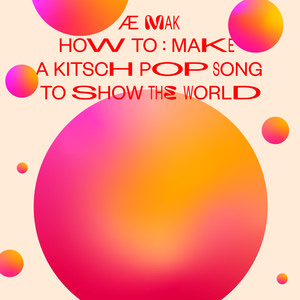 "how to: make a kitch pop song to show the world"