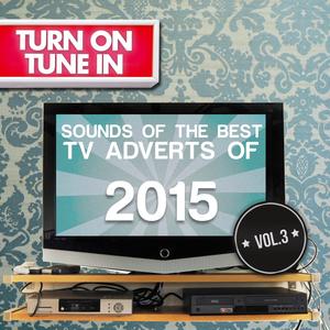 Turn on, Tune In - Sounds of the Best T.V. Adverts 2015, Vol. 3