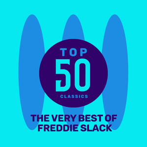 Top 50 Classics - The Very Best of Freddie Slack