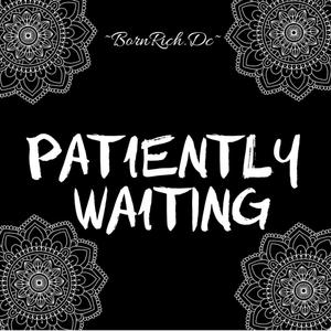 PATIENTLY WAITING (Explicit)