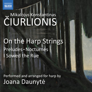 ČIURLIONIS, M.K.: Harp Arrangements of Piano Works - Preludes / Nocturnes / I Sowed the Rue (On the Harp Strings) (Daunytė)