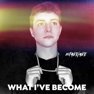 WHAT I'VE BECOME (Explicit)