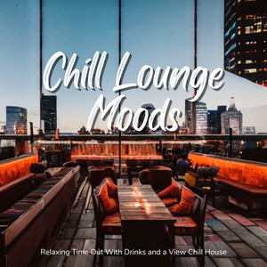 Chill Lounge Moods - Chill Houseを聴きながらゆったりまったりバー時間