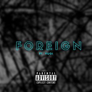 Foreign(feat. Yugi) (Explicit)