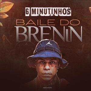 6 MINUTINHOS BAILE DO BRENIN (Explicit)
