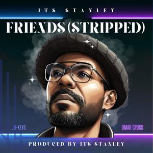 Friends (Stripped) (feat. Omar Cross & Ju-Keys) [Stripped Vocal] [Explicit]