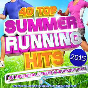 40 Top Summer Running Hits Playlist 2015 - 40 Essential Fitness & Workout Hits