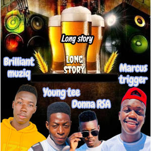 Long story (Marcus trigger __Brilliant muziq _Donna RSA & young tee)