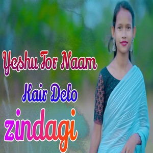 Yeshu Tor Naam Kair Delo Zindagi