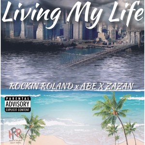 Living My Life(feat. Abe & Zazan) (Explicit)