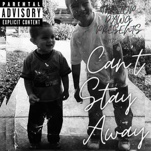 Can't Stay Away (Explicit)