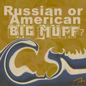 Russian or American Big Muff?