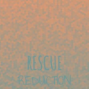 Rescue Reduction