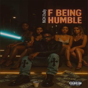 F Being Humble (Explicit)