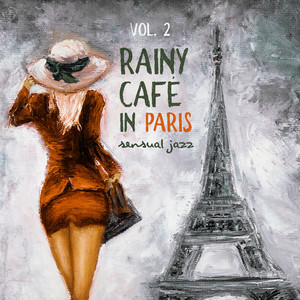 Rainy Café in Paris Vol. 2 – Sensual Jazz: Seductive Music for Night Date