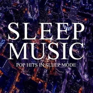 Sleep Music: Pop Hits in Sleep Mode