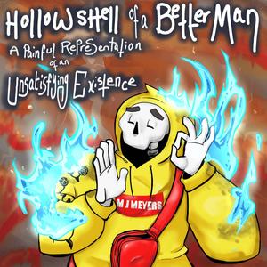 Hollow Shell of a Better Man (A Painful Representation of an Unsatisfying Existence) [Explicit]