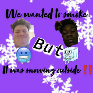 We wanted to smoke, but it was snowing outside (feat. Big jon) [Explicit]