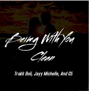 Being With You (feat. Jayy Michelle & G5) [Explicit]