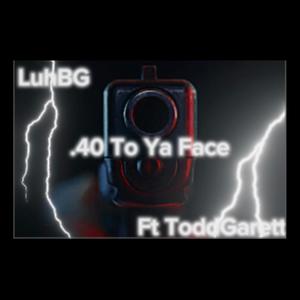 40 To Ya Face (feat. ToddGarett) [Explicit]