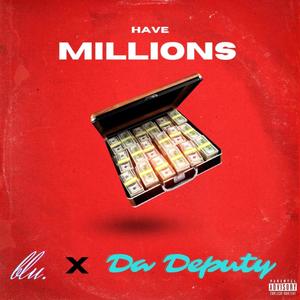 Have Millions (feat. Da Deputy) (Explicit)