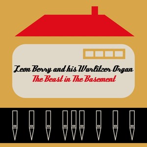 Leon Berry and His Wurlitzer Organ: The Beast in the Basement