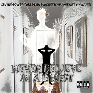 Never Believe In A Ghost (feat. Nuk, Power, Sha Magnetic, Spintek, Reality & Mec Demo)