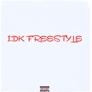 Idk Freestyle (Explicit)