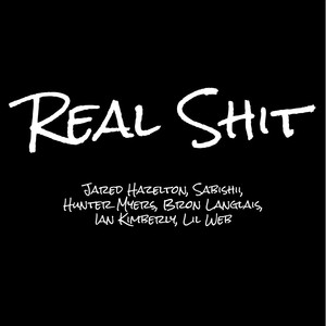 Real Shit(feat. Sabishii, Hunter Myers, Brendan Langlais, Ian Kimberley & Lil Web) (Explicit)