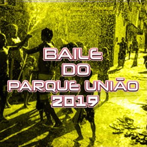 BAILE DO PARQUE UNIÃO 2019 (Explicit)
