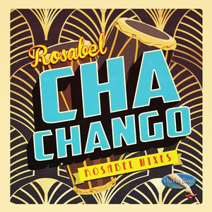 Rosabel - Chachango (Que Viva Chango) (Original Rosabel Mixes)