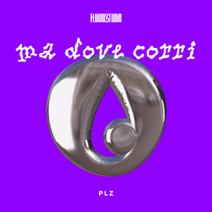 ma dove corri