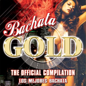 Bachata Gold The Official Compilation los Mejores Bachata