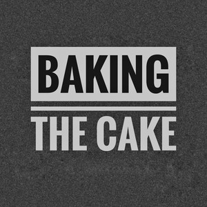 Baking the Cake (Explicit)