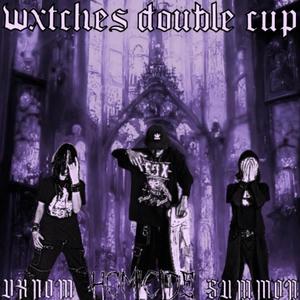 Wxtches Double Cup (feat. dxd4ever & vxnomthemenace) [Explicit]