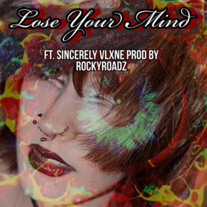 Lose Your Mind (feat. Sincerely Vlxne) (Explicit)