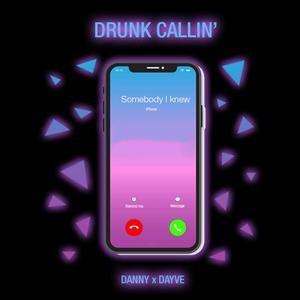 Drunk Callin' (feat. Danny)