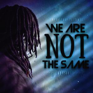 We Are NOT The Same (Explicit)