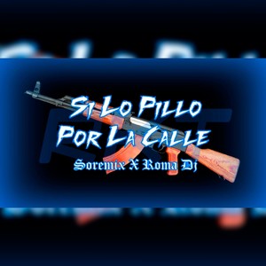 Si lo Pillo por la Calle (Explicit)