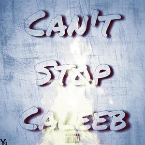CAN'T STOP CALEEB / ALBUM (Explicit)