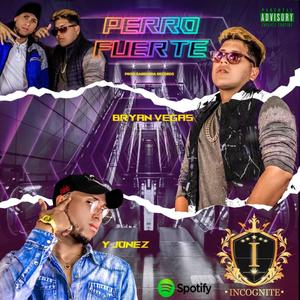 Perro Fuerte(feat. Bryan Vegas & Y-Jonez) (Explicit)