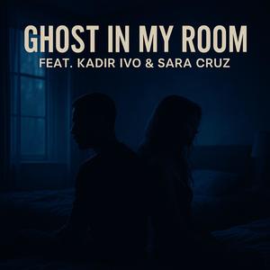 Ghost in my room (feat. Kadir Ivo & Sara Cruz)